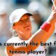 Who is currently the best female tennis player?