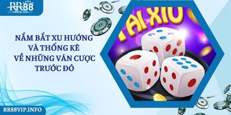 Nắm bắt xu hướng  và thống kê về những ván cược trước đó