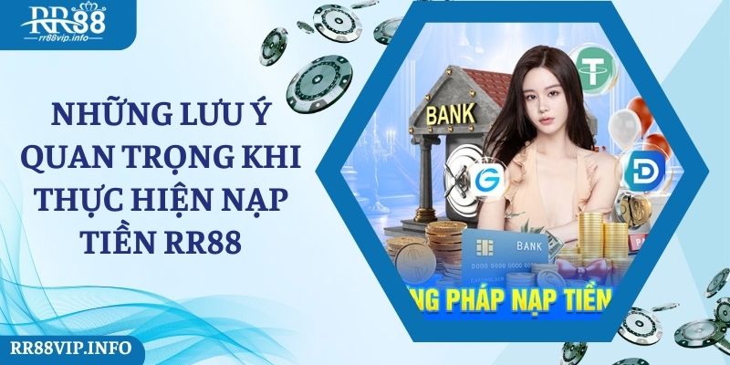 Lưu ý quan trọng mà người chơi cần ghi nhớ khi nạp tiền RR88 