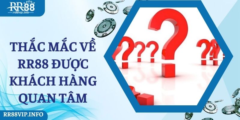 Thắc mắc về RR88 được khách hàng quan tâm 